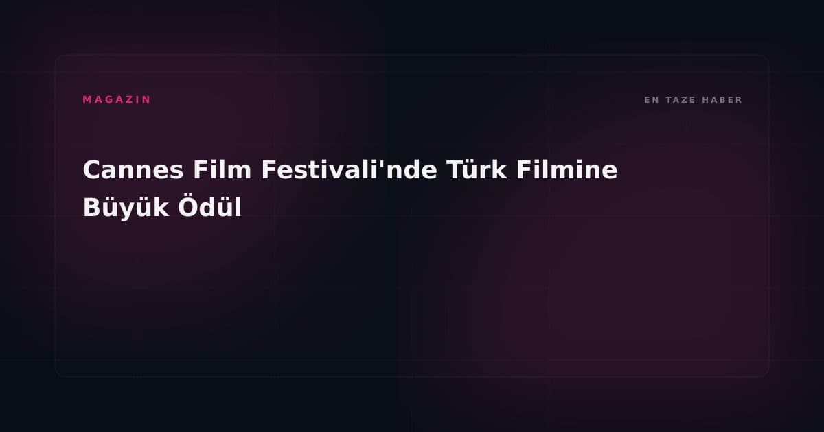 Cannes Film Festivali'nde Türk Filmine Büyük Ödül