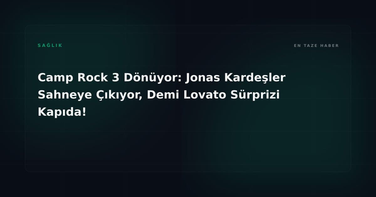Camp Rock 3 Dönüyor: Jonas Kardeşler Sahneye Çıkıyor, Demi Lovato Sürprizi Kapıda!