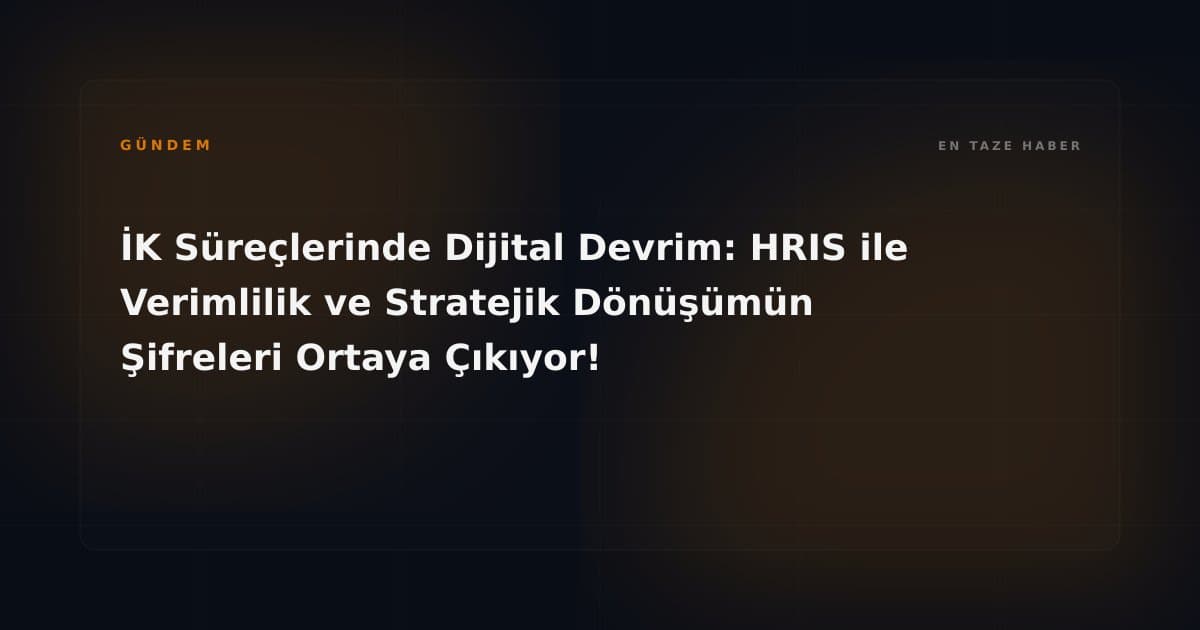 İK Süreçlerinde Dijital Devrim: HRIS ile Verimlilik ve Stratejik Dönüşümün Şifreleri Ortaya Çıkıyor!