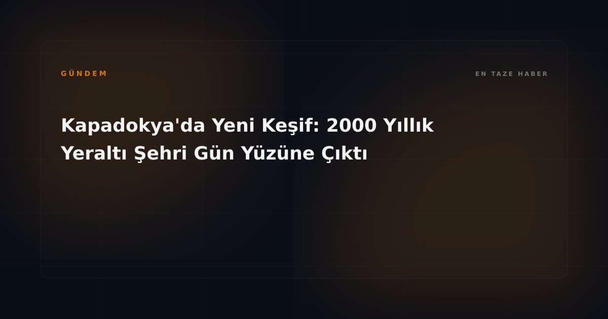 Kapadokya'da Yeni Keşif: 2000 Yıllık Yeraltı Şehri Gün Yüzüne Çıktı