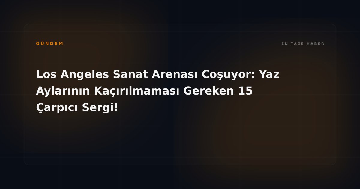 Los Angeles Sanat Arenası Coşuyor: Yaz Aylarının Kaçırılmaması Gereken 15 Çarpıcı Sergi!