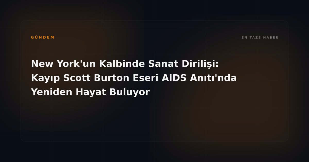 New York'un Kalbinde Sanat Dirilişi: Kayıp Scott Burton Eseri AIDS Anıtı'nda Yeniden Hayat Buluyor